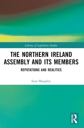 The Northern Ireland Assembly: Reputations and Realities