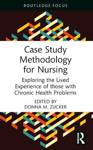 Case Study Methodology for Nursing: Exploring the Lived Experience of those with Chronic Health Problems