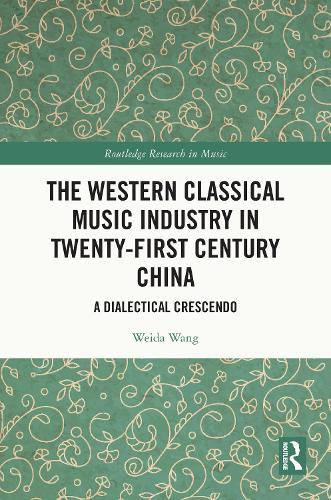The Western Classical Music Industry in Twenty-First Century China: A Dialectical Crescendo