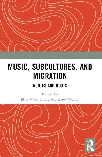 Music, Subcultures and Migration: Routes and Roots