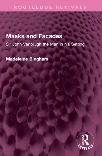 Masks and Facades: Sir John Vanbrugh the Man in his Setting