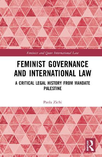 Feminist Governance and International Law: A Critical Legal History from Mandate Palestine