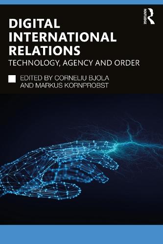 Digital International Relations: Technology, Agency and Order