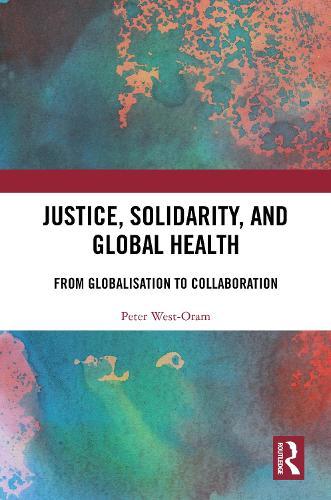 Justice, Solidarity, and Global Health: From Globalisation to Collaboration