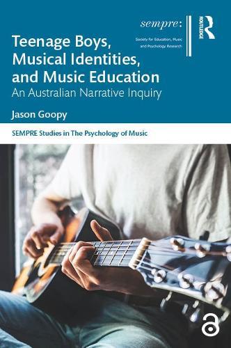 Teenage Boys, Musical Identities, and Music Education: An Australian Narrative Inquiry