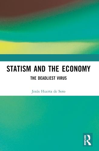 Statism and the Economy: The Deadliest Virus