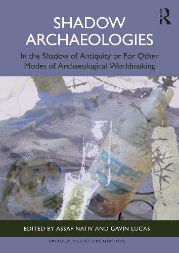 Shadow Archaeologies: In the Shadow of Antiquity or For Other Modes of Archaeological Worldmaking