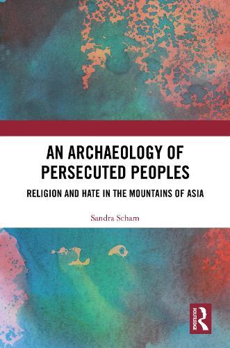 An Archaeology of Persecuted Peoples: Religion and Hate in the Mountains of Asia