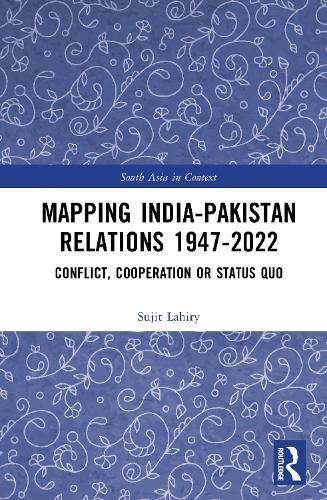 Mapping India–Pakistan Relations 1947–2022: Conflict, Cooperation or Status Quo