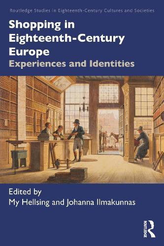 Shopping in Eighteenth-Century Europe: Experiences and Identities