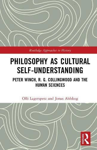 Philosophy as Cultural Self-Understanding: Peter Winch, R. G. Collingwood and the Human Sciences