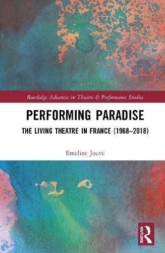 Performing Paradise: The Living Theatre in France (1968–2018)