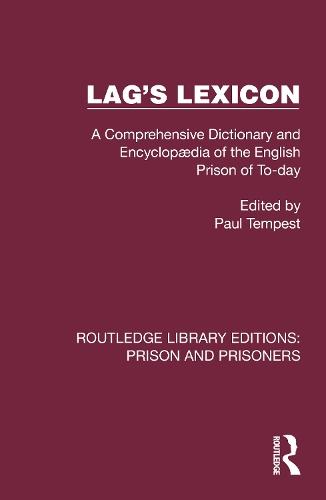Lag's Lexicon: A Comprehensive Dictionary and Encyclopædia of the English Prison of To-day