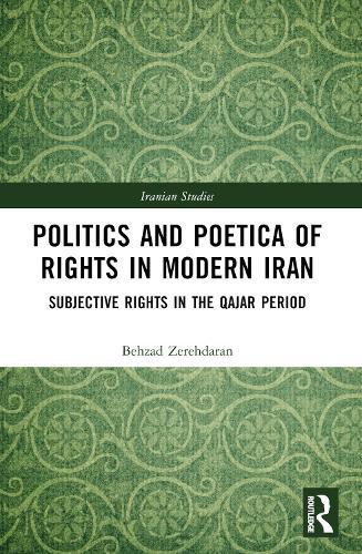 Politics and Poetica of Rights in Modern Iran: Subjective Rights in the Qajar Period