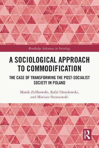 A Sociological Approach to Commodification: The Case of Transforming the Post-Socialist Society in Poland