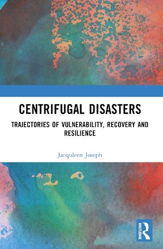 Centrifugal Disasters: Trajectories of Vulnerability, Recovery and Resilience