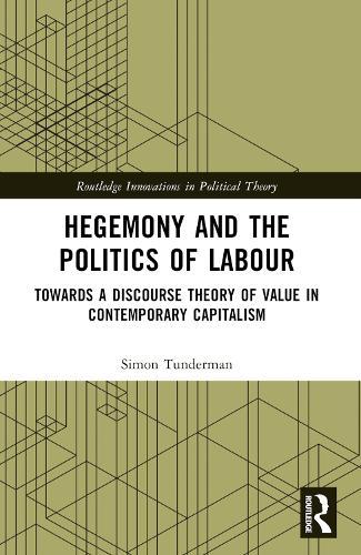 Hegemony and the Politics of Labour: Towards a Discourse Theory of Value in Contemporary Capitalism