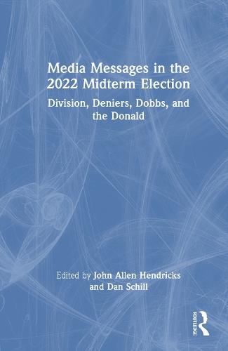Media Messages in the 2022 Midterm Election: Division, Deniers, Dobbs, and the Donald