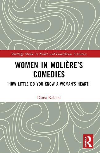 Women in Molière’s Comedies: How Little Do You Know a Woman’s Heart!
