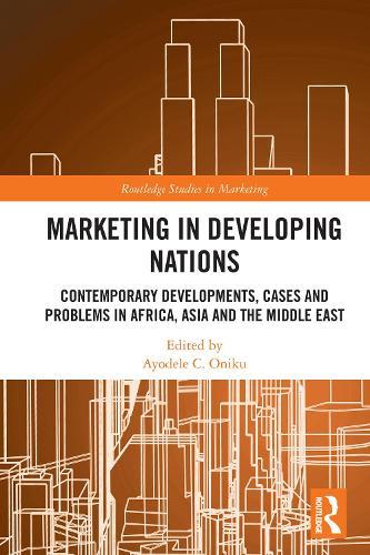 Marketing in Developing Nations: Contemporary Developments, Cases and Problems in Africa, Asia and the Middle East