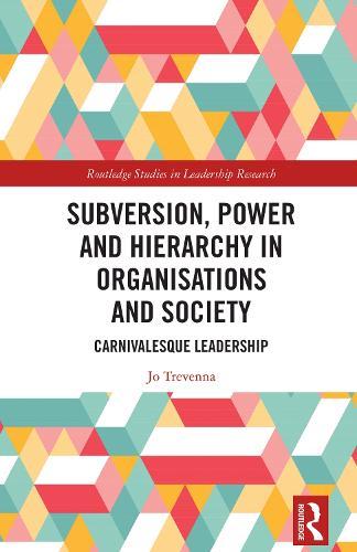 Subversion, Power and Hierarchy in Organisations and Society: Carnivalesque Leadership