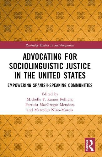 Advocating for Sociolinguistic Justice in the United States: Empowering Spanish-speaking Communities