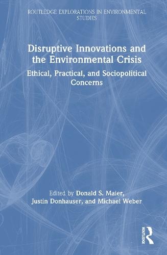 Disruptive Innovations and the Environmental Crisis: Ethical, Practical, and Sociopolitical Concerns