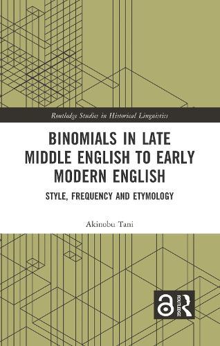 Binomials in Late Middle English to Early Modern English: Style, Frequency and Etymology