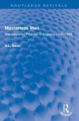 Masterless Men: The Vagrancy Problem in England 1560–1640