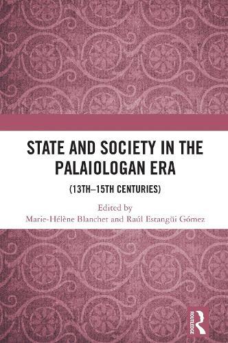 State and Society in the Palaiologan Era: (13th–15th Centuries)