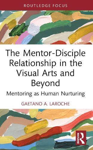 The Mentor-Disciple Relationship in the Visual Arts and Beyond: Mentoring as Human Nurturing