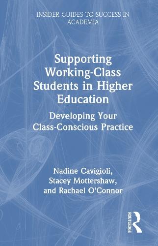 Supporting Working-Class Students in Higher Education: Developing Your Class-Conscious Practice