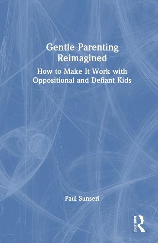 Gentle Parenting Reimagined: How to Make It Work with Oppositional and Defiant Kids