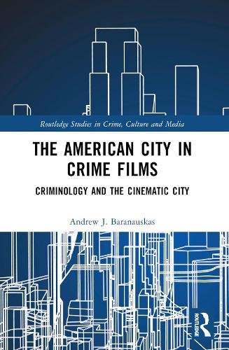 The American City in Crime Films: Criminology and the Cinematic City