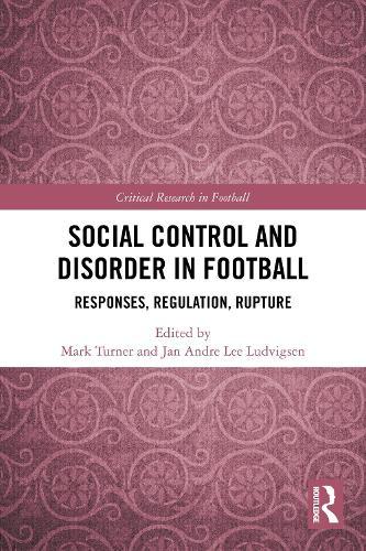 Social Control and Disorder in Football: Responses, Regulation, Rupture