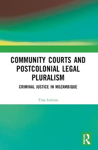 Community Courts and Postcolonial Legal Pluralism: Criminal Justice in Mozambique