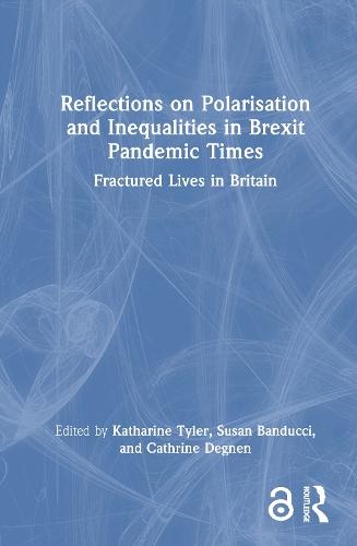 Reflections on Polarisation and Inequalities in Brexit Pandemic Times: Fractured Lives in Britain