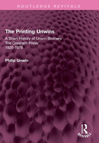The Printing Unwins: A Short History of Unwin Brothers: The Gresham Press (1826-1976)