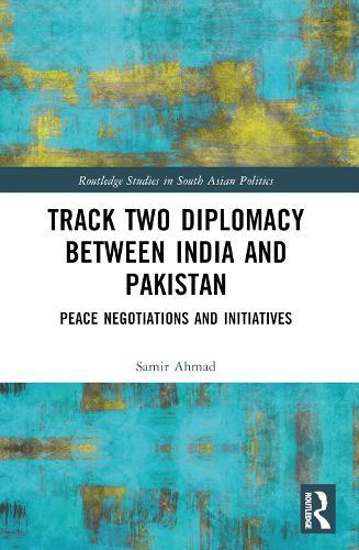 Track Two Diplomacy Between India and Pakistan: Peace Negotiations and Initiatives