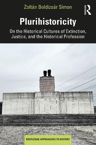 Plurihistoricity: On the Historical Cultures of Extinction, Justice, and the Historical Profession