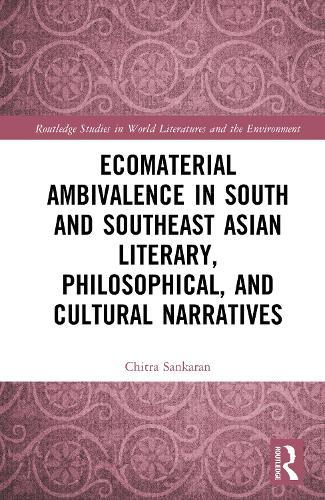 Ecomaterial Ambivalence in South and Southeast Asian Literary, Philosophical, and Cultural Narratives