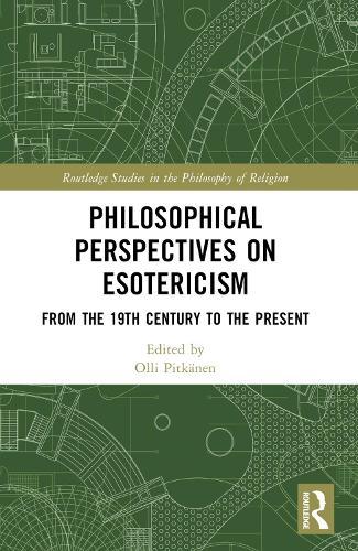Philosophical Perspectives on Esotericism: From the 19th Century to the Present