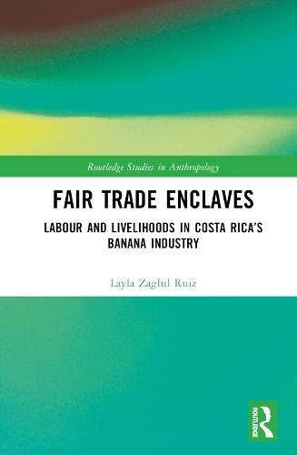 Fair Trade Enclaves: Labour and Livelihoods in Costa Rica’s Banana Industry