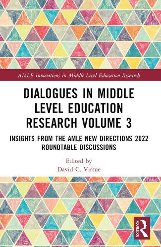 Dialogues in Middle Level Education Research Volume 3: Insights from the AMLE New Directions 2022 Roundtable Discussions