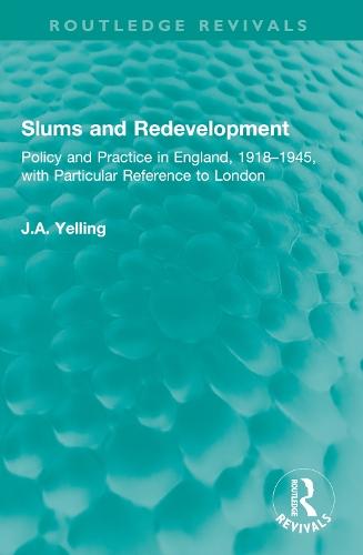 Slums and Redevelopment: Policy and Practice in England, 1918–1945, with Particular Reference to London
