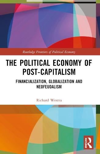 The Political Economy of Post-Capitalism: Financialization, Globalization and Neofeudalism