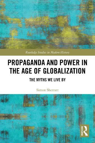 Propaganda and Power in the Age of Globalization: The Myths We Live By