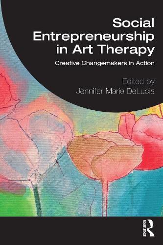 Social Entrepreneurship in Art Therapy: Creative Changemakers in Action