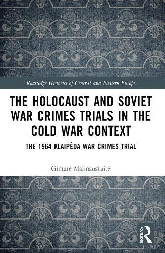 The Holocaust and Soviet War Crimes Trials in the Cold War Context: The 1964 Klaipėda War Crimes Trial