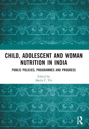 Child, Adolescent and Woman Nutrition in India: Public Policies, Programmes and Progress